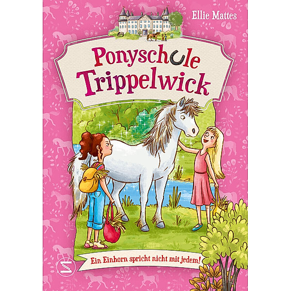 Ein Einhorn spricht nicht mit jedem! / Ponyschule Trippelwick Bd.2, Ellie Mattes