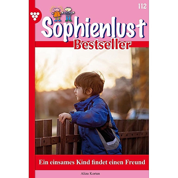 Ein einsames Kind findet einen Freund / Sophienlust Bestseller Bd.112, Aliza Korten