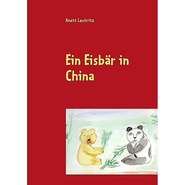 Ein Eisbär in China, Anett Leutritz