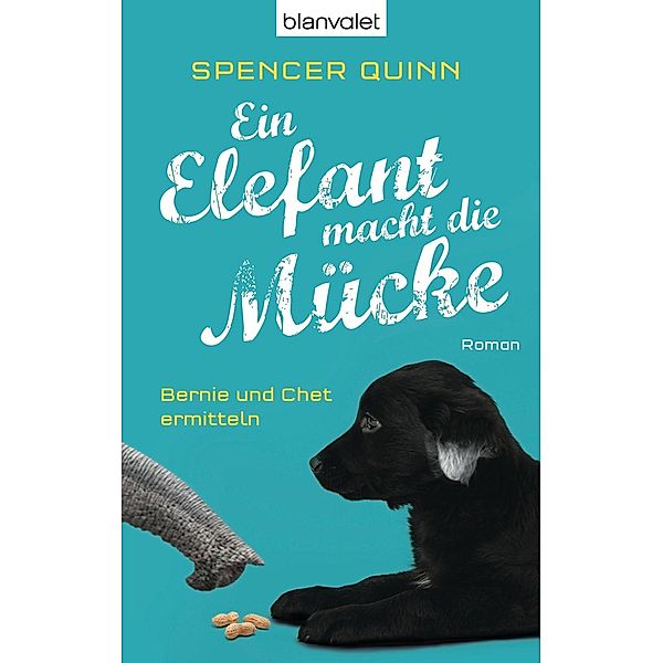 Ein Elefant macht die Mücke / Bernie und Chet ermitteln Bd.3, Spencer Quinn
