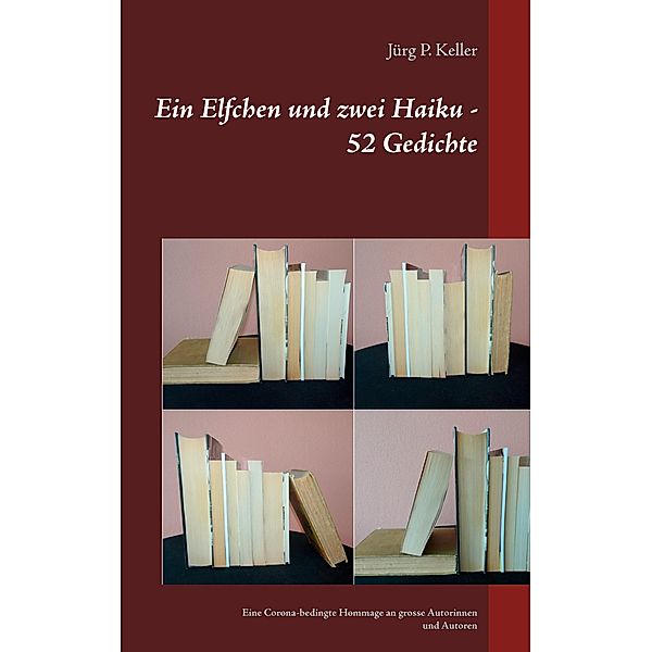 Ein Elfchen und zwei Haiku - 52 Gedichte, Jürg Keller