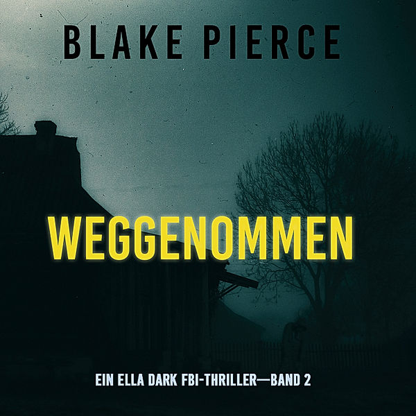 Ein Ella-Dark-Thriller - 2 - Weggenommen (Ein Ella-Dark-Thriller – Band 2), Blake Pierce