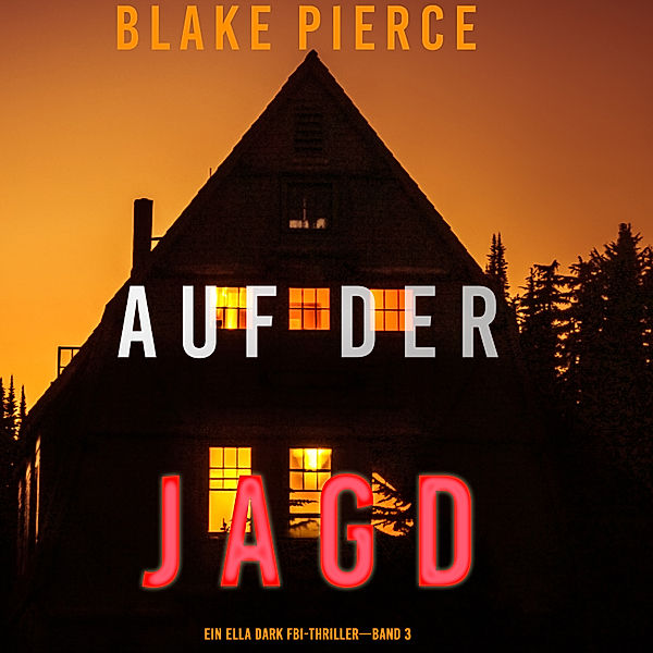 Ein Ella-Dark-Thriller - 3 - Auf Der Jagd (Ein Ella-Dark-Thriller – Band 3), Blake Pierce