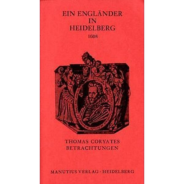 Ein Engländer in Heidelberg - 1608, Thomas Coryate