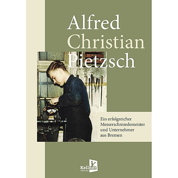 Ein erfolgreicher Messerschmiedemeister und Unternehmer aus Bremen, Alfred Christian Pietzsch