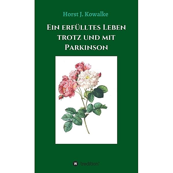 Ein erfülltes Leben mit und trotz Parkinson, Horst J. Kowalke