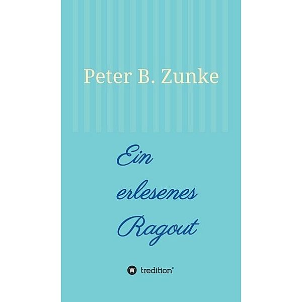 Ein erlesenes Ragout, Peter B. Zunke