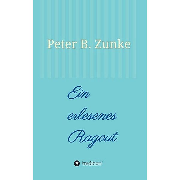 Ein erlesenes Ragout, Peter B. Zunke