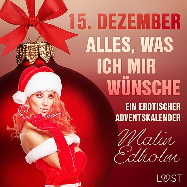 Ein erotischer Adventskalender - 15 - 15. Dezember: Alles, was ich mir wünsche – ein erotischer Adventskalender, Malin Edholm