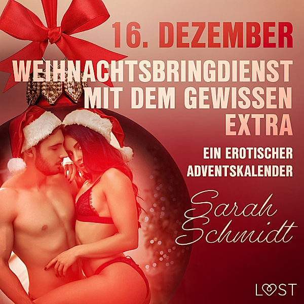 Ein erotischer Adventskalender - 16 - 16. Dezember: Weihnachtsbringdienst mit dem gewissen Extra – ein erotischer Adventskalender, Sarah Schmidt