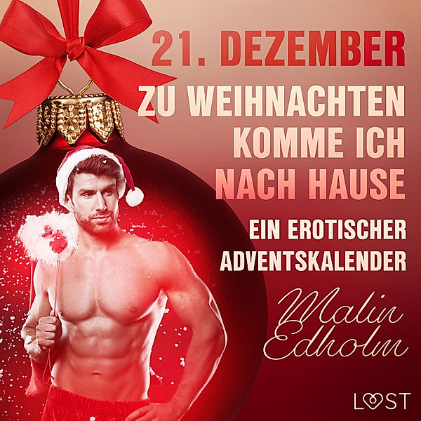 Ein erotischer Adventskalender - 21 - 21. Dezember: Zu Weihnachten komme ich nach Hause – ein erotischer Adventskalender, Malin Edholm