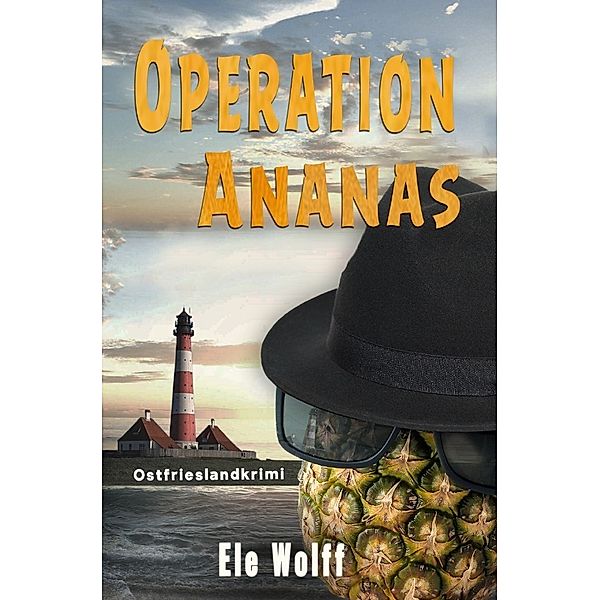 Ein Fall für Emely Petersen - Ostfrieslandkrimi / Operation Ananas, Ele Wolff