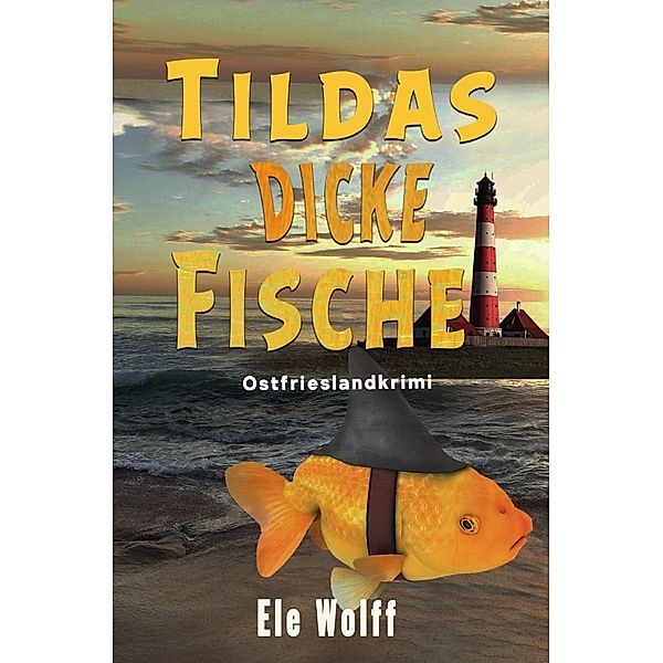Ein Fall für Emely Petersen - Ostfrieslandkrimi / Tildas dicke Fische, Ele Wolff