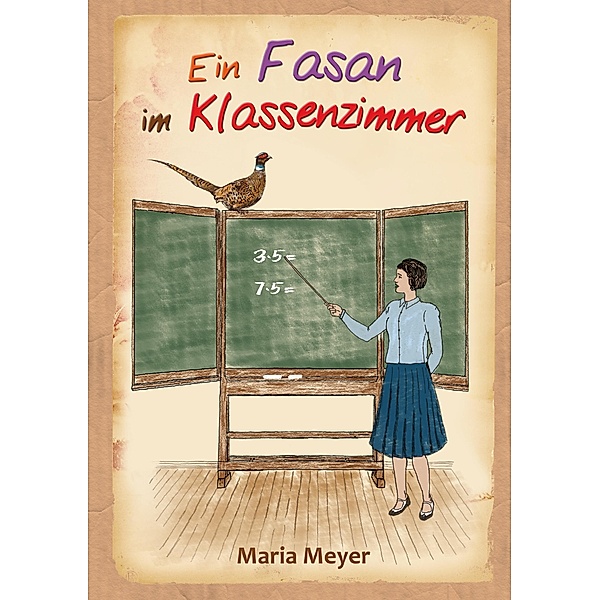 Ein Fasan im Klassenzimmer, Maria Meyer