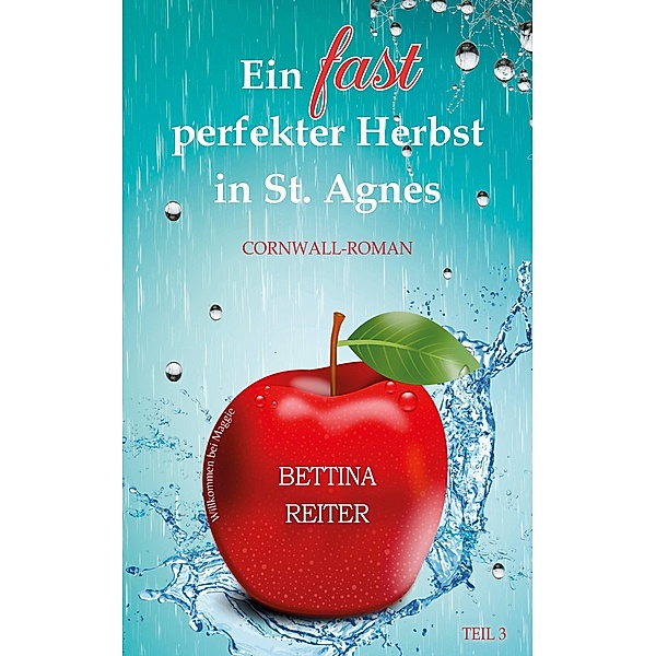 Ein fast perfekter Herbst in St. Agnes / Liebesromanzen in St. Agnes/Cornwall Bd.3, Bettina Reiter