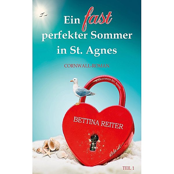 Ein fast perfekter Sommer in St. Agnes / Liebesromanzen in St. Agnes/Cornwall Bd.1, Bettina Reiter