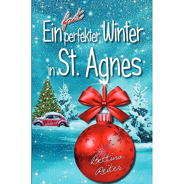 Ein fast perfekter Winter in St. Agnes, Bettina Reiter