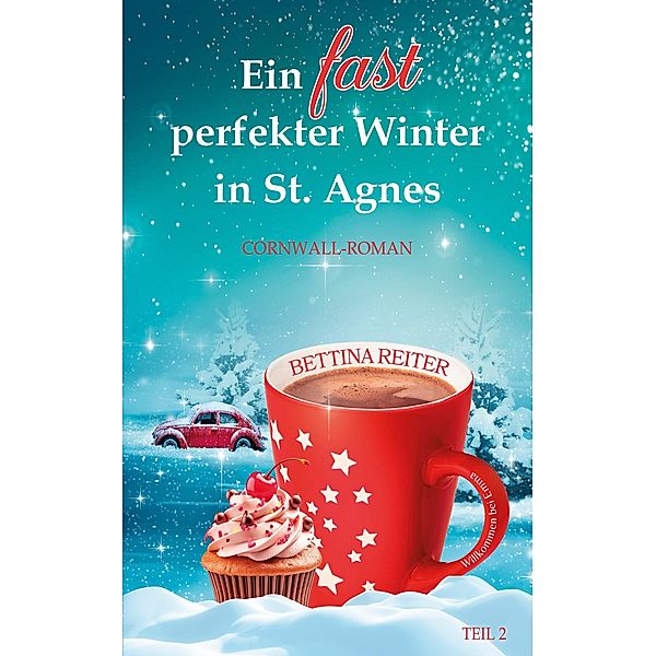 Ein fast perfekter Winter in St. Agnes / Liebesromanzen in St. Agnes/Cornwall Bd.2, Bettina Reiter