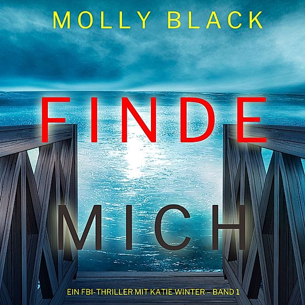 Ein FBI-Thriller mit Katie Winter - 1 - Finde Mich (Ein FBI-Thriller mit Katie Winter – Band 1), Molly Black