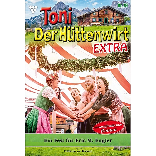 Ein Fest für Eric M. Engler / Toni der Hüttenwirt Extra Bd.79, Friederike von Buchner