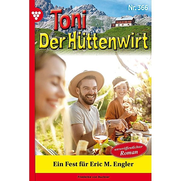 Ein Fest für Eric M. Engler / Toni der Hüttenwirt Bd.366, Friederike von Buchner