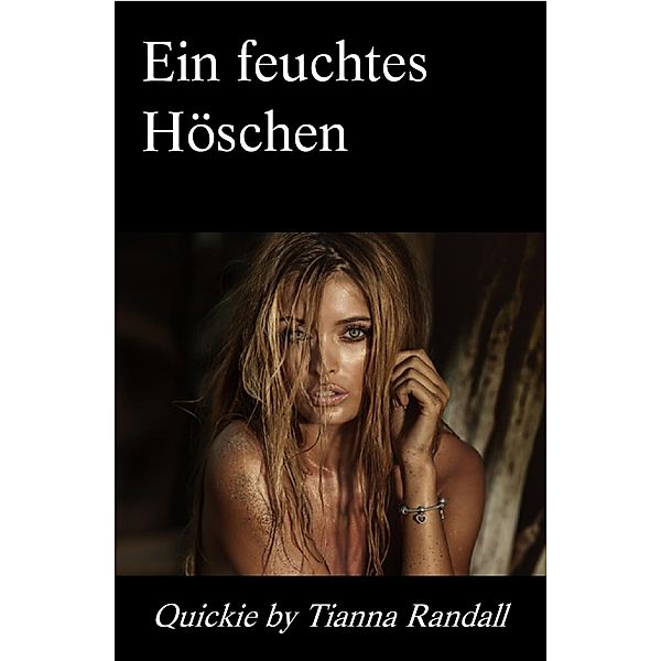 Ein feuchtes Höschen, Tianna Randall, Liandra Love Erotic eBooks
