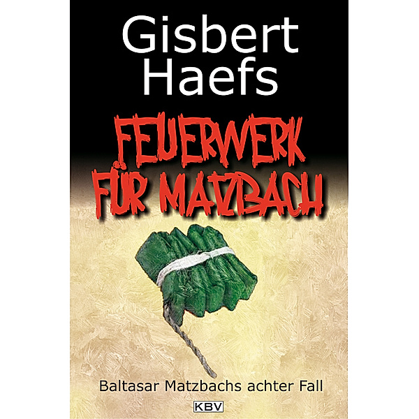 Ein Feuerwerk für Matzbach / Baltasar Matzbach Bd.8, Gisbert Haefs