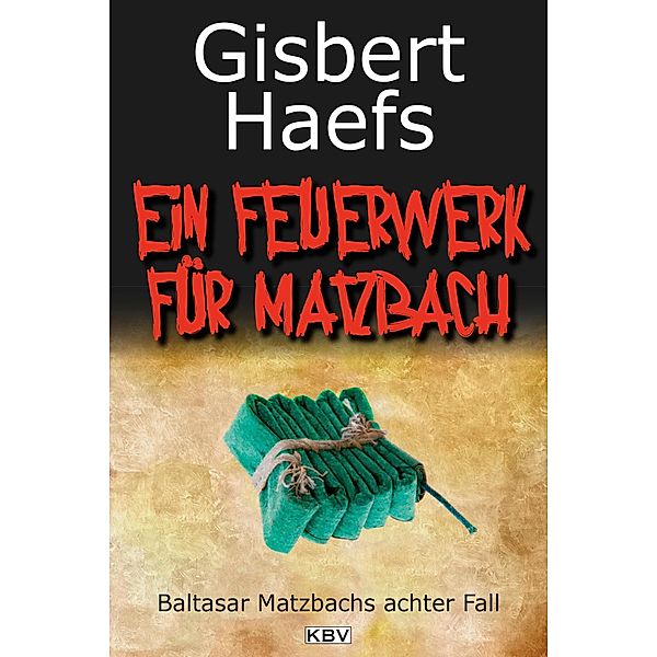 Ein Feuerwerk für Matzbach / Baltasar Matzbach Bd.8, Gisbert Haefs