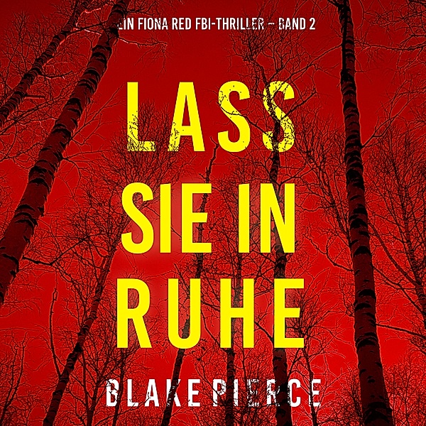 Ein Fiona Red FBI-Thriller - 2 - Lass sie in Ruhe (Ein Fiona Red FBI-Thriller – Band 2), Blake Pierce