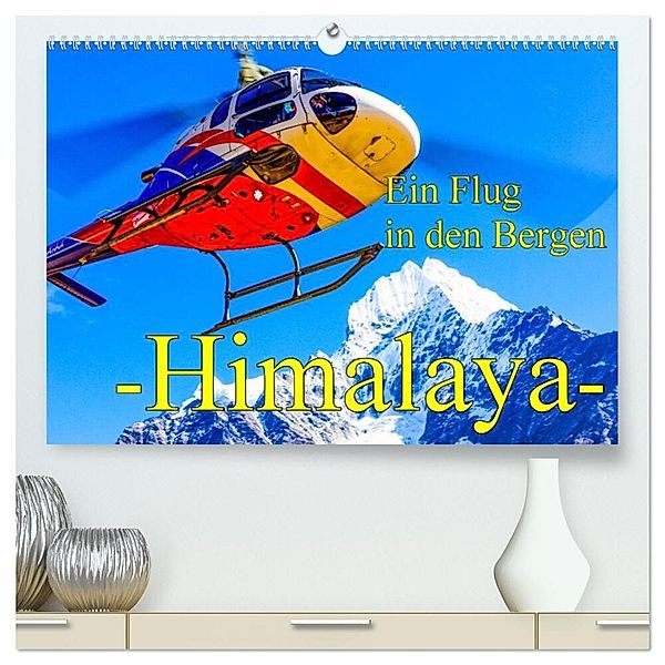 Ein Flug in den Bergen - Himalaya (hochwertiger Premium Wandkalender 2024 DIN A2 quer), Kunstdruck in Hochglanz, Frank Baumert