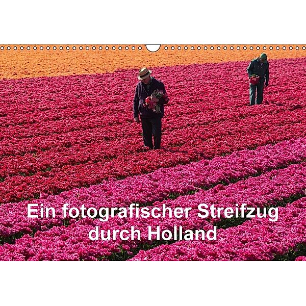 Ein fotografischer Streifzug durch Holland (Wandkalender 2018 DIN A3 quer), Susanne Schröder