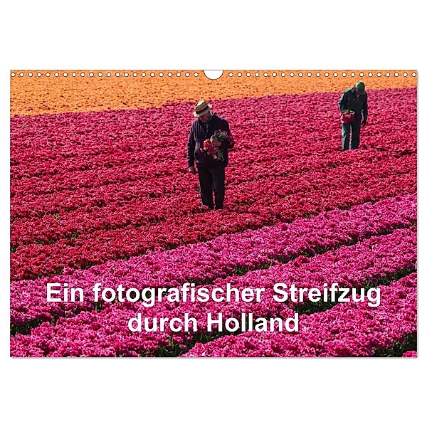 Ein fotografischer Streifzug durch Holland (Wandkalender 2024 DIN A3 quer), CALVENDO Monatskalender, , Susanne Schröder
