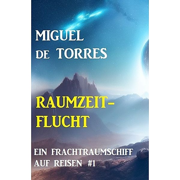 Ein Frachtraumschiff auf Reisen 1: Raumzeitflucht, Miguel de Torres