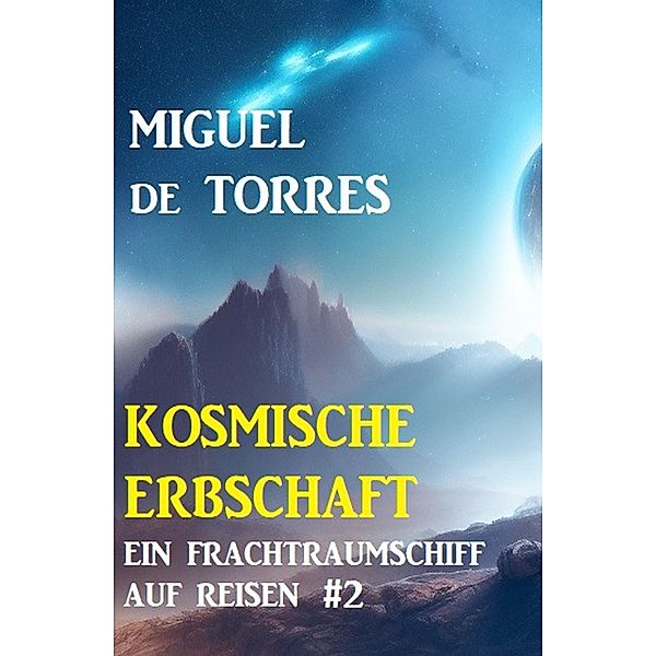 Ein Frachtraumschiff auf Reisen 2: Kosmische Erbschaft, Miguel de Torres