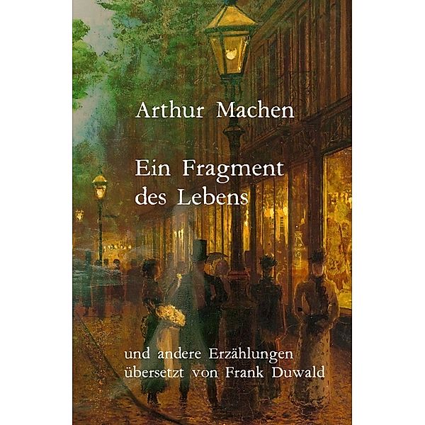 Ein Fragment des Lebens und andere Erzählungen, Arthur Machen
