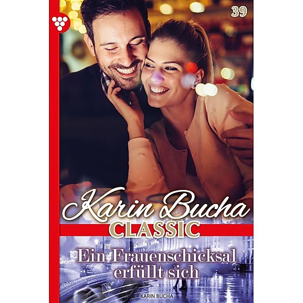 Ein Frauenschicksal erfüllt sich / Karin Bucha Classic Bd.39, Karin Bucha