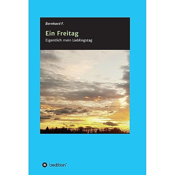 Ein Freitag! / tredition, Bernhard F.