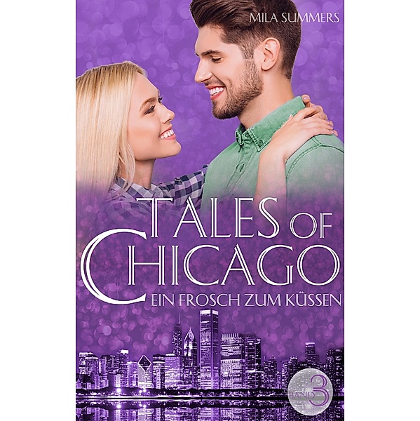 Ein Frosch zum Küssen (Tales of Chicago 3) / Tales of Chicago Bd.3, Mila Summers