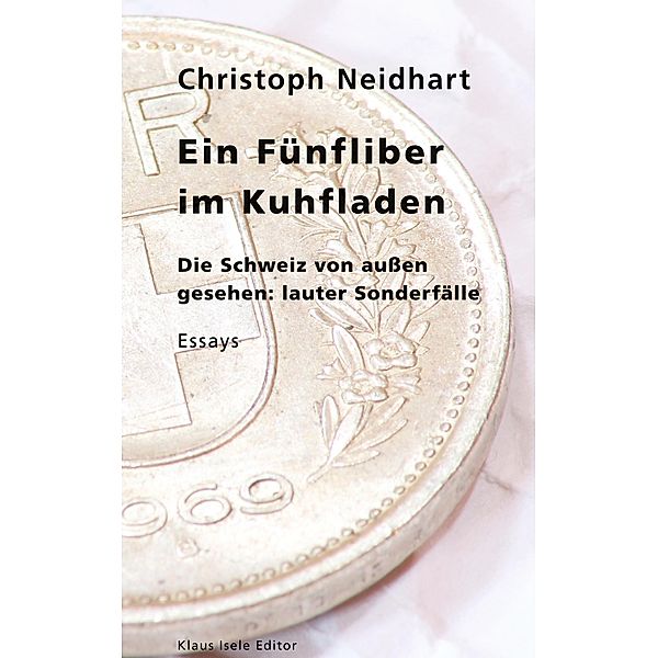 Ein Fünfliber im Kuhfladen, Christoph Neidhart