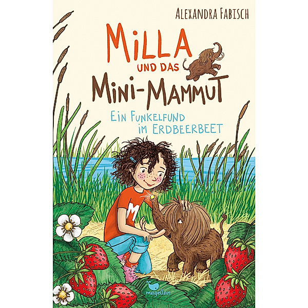 Ein Funkelfund im Erdbeerbeet / Milla und das Mini-Mammut Bd.2, Alexandra Fabisch