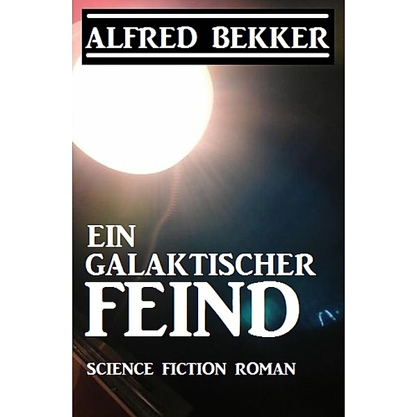 Ein galaktischer Feind, Alfred Bekker