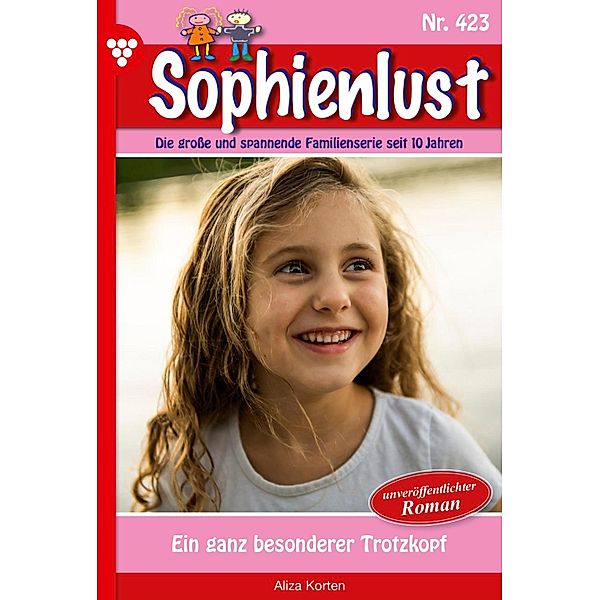 Ein ganz besonderer Trotzkopf / Sophienlust Bd.423, Aliza Korten