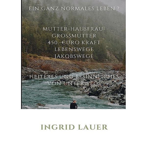 Ein ganz normales Leben? Hausfrau, Mutter, Großmutter, 450 Euro Kraft, Ingrid Lauer