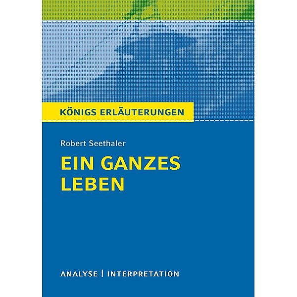 Ein ganzes Leben. Königs Erläuterung., Robert Seethaler