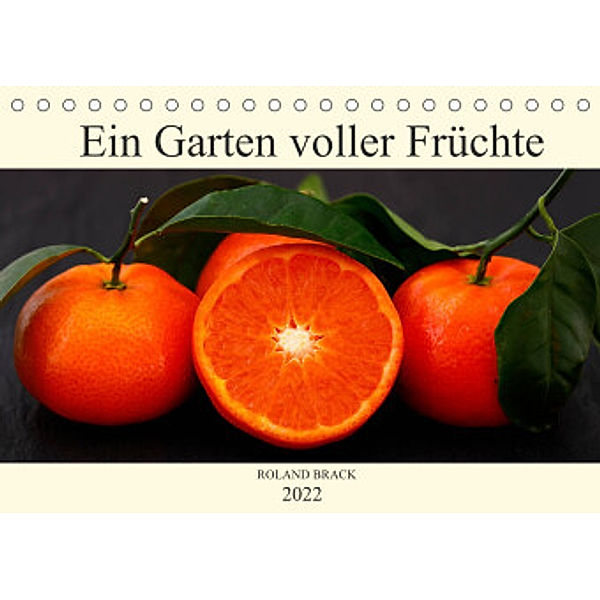 Ein Garten voller Früchte (Tischkalender 2022 DIN A5 quer), Roland Brack
