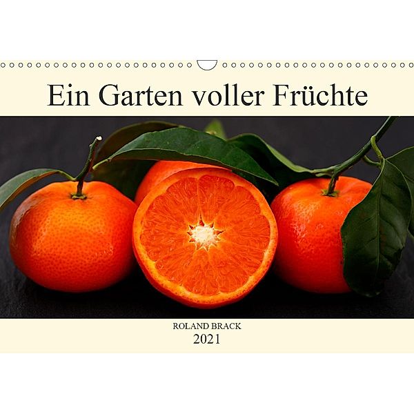 Ein Garten voller Früchte (Wandkalender 2021 DIN A3 quer), Roland Brack