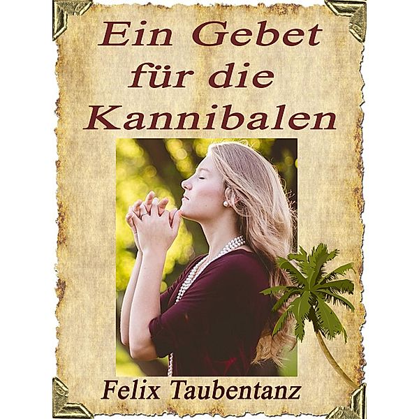 Ein Gebet für die Kannibalen, Felix Taubentanz