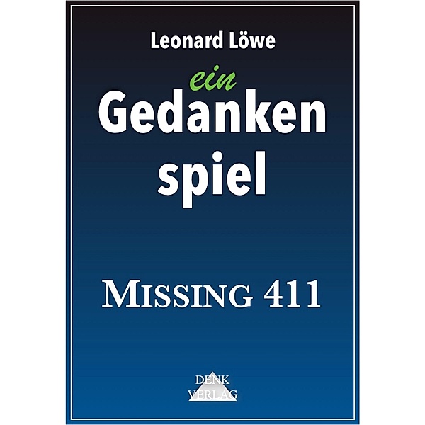 ein Gedankenspiel: Missing 411 / ein Gedankenspiel Bd.900, Leonard Löwe