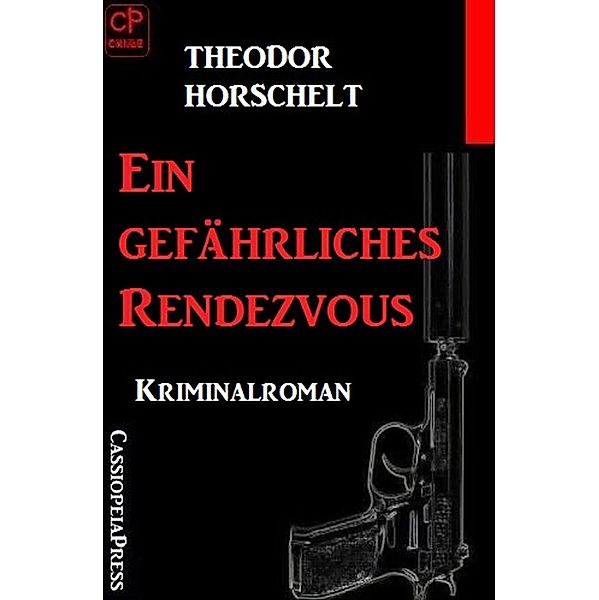 Ein gefährliches Rendezvous: Kriminalroman, Theodor Horschelt
