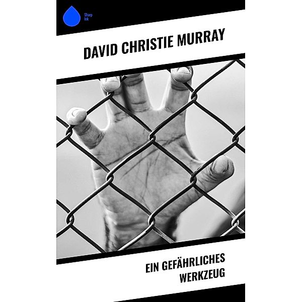 Ein gefährliches Werkzeug, David Christie Murray